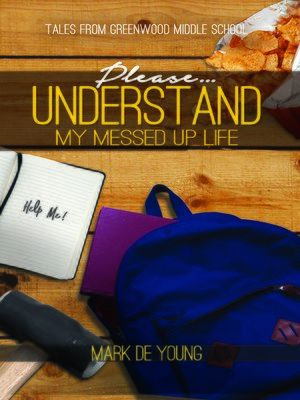 cover image of Please… Understand My Messed Up Life - Tales from Greenwood Middle School